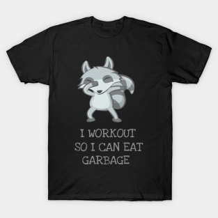 I Workout So I Can Eat Garbage Funny Cute Dabbing Raccoon T-Shirt T-Shirt